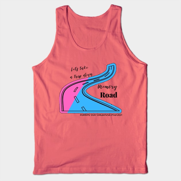 Memory...Road? Tank Top by Ruining Our Childhood Podcast